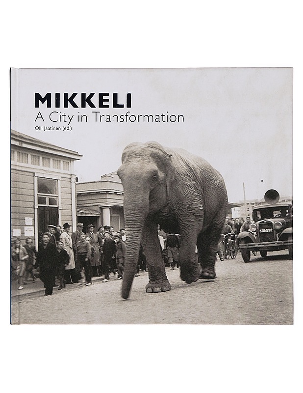 Mikkeli : A City in Transformation - Jaatinen, Olli - Tietokirjat ja oppaat - 10105358657 - 0