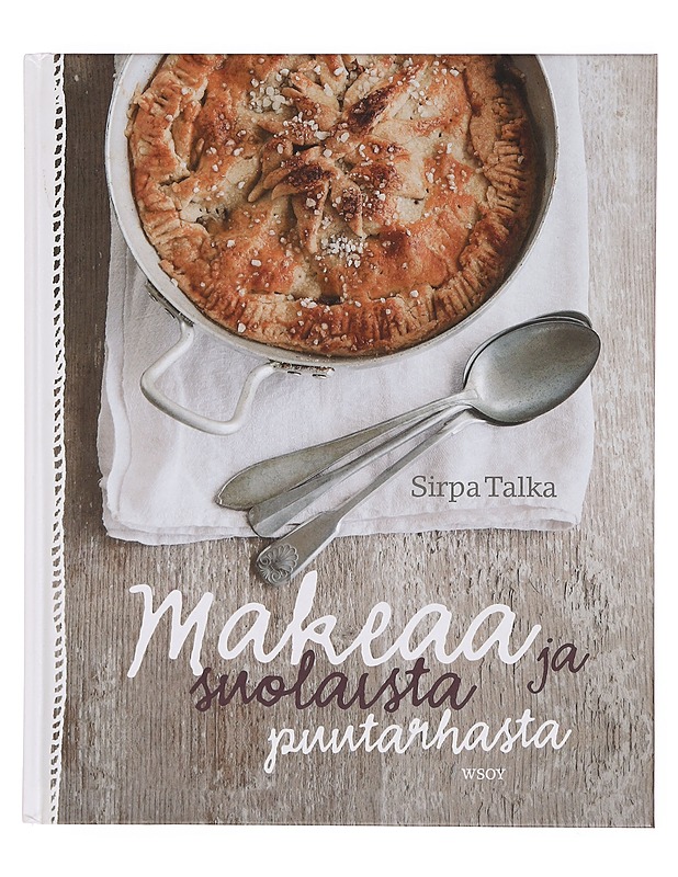Makeaa ja suolaista puutarhasta - Sirpa Talka - Ruokakirjat - 10105358665 - 0