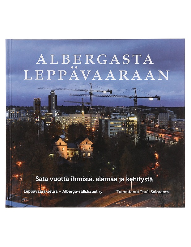 Albergasta Leppävaaraan : sata vuotta ihmisiä, elämää ja kehitystä - Saloranta, Pauli - Tietokirjat ja oppaat - 10105359024 - 0