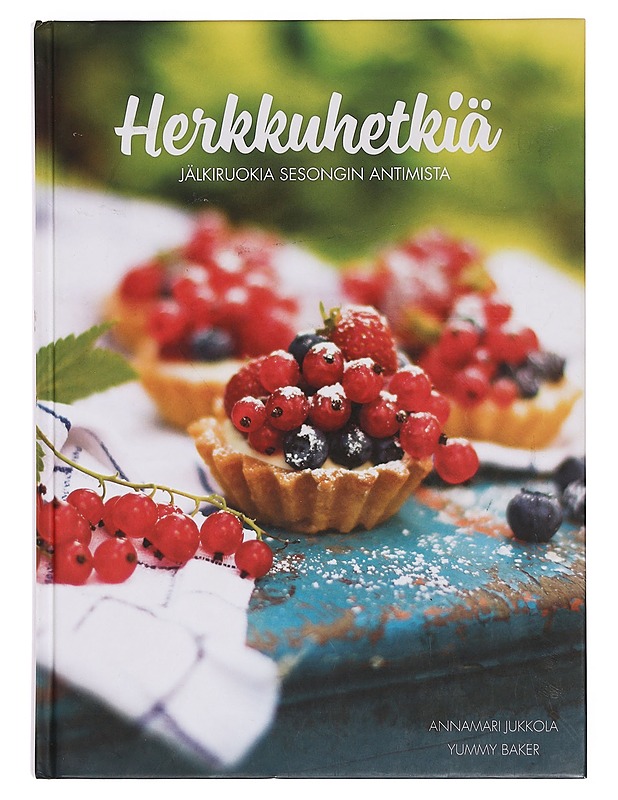 Herkkuhetkiä : jälkiruokia sesongin antimista - Jukkola, Annamari - Ruokakirjat - 10105359080 - 0