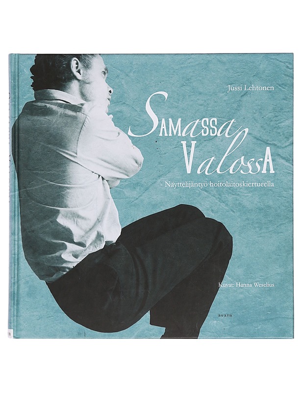 Samassa valossa : näyttelijäntyö hoitolaitoskiertueella - Lehtonen, Jussi - Taide- ja kulttuurikirjat - 10105359282 - 0