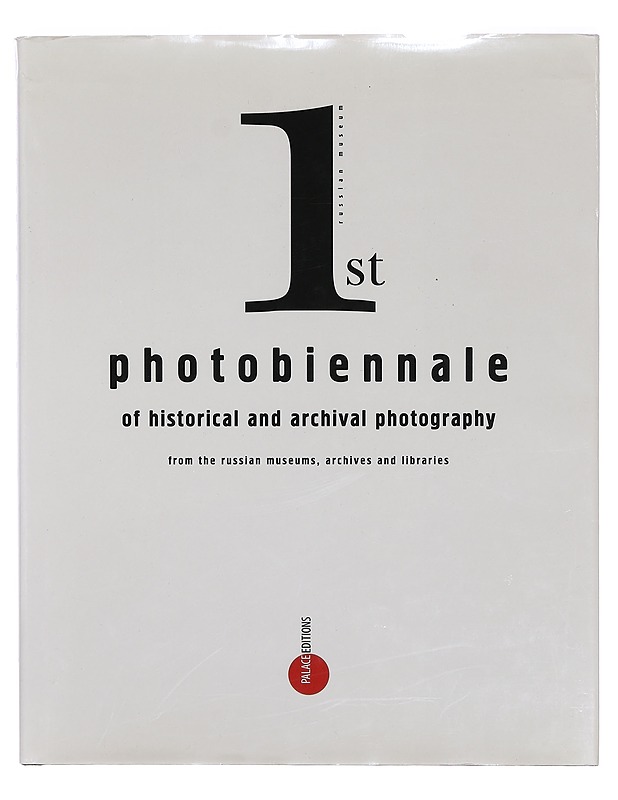 1st Photobiennale of Historical and Archival Photography from the Russian Museum, Archives and Libraries - Historiakirjat - 10105359284 - 0