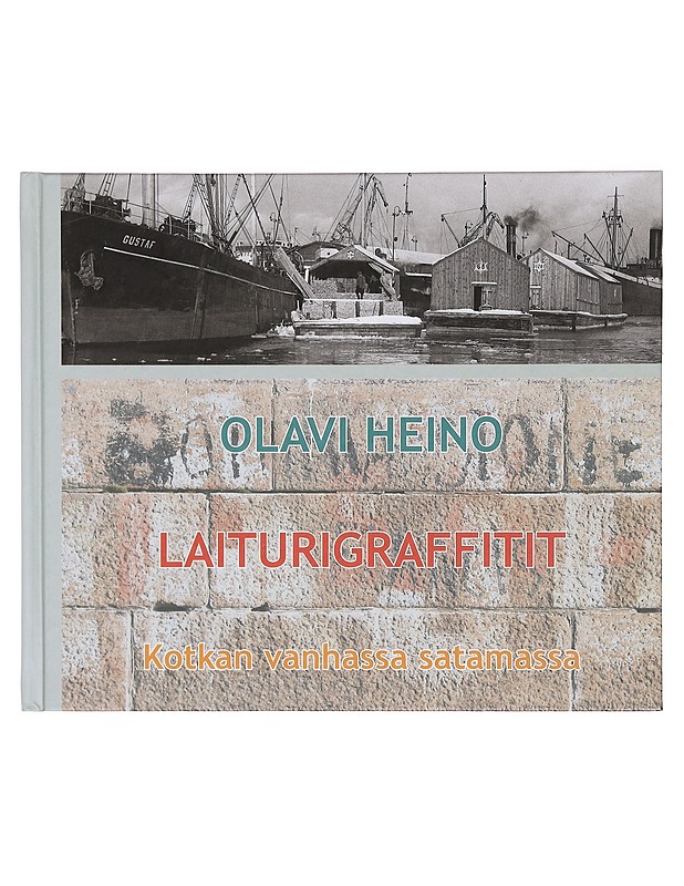 Laiturigraffitit Kotkan vanhassa satamassa - Heino, Olavi (taidemaalari) - Tietokirjat ja oppaat - 10105359301 - 0