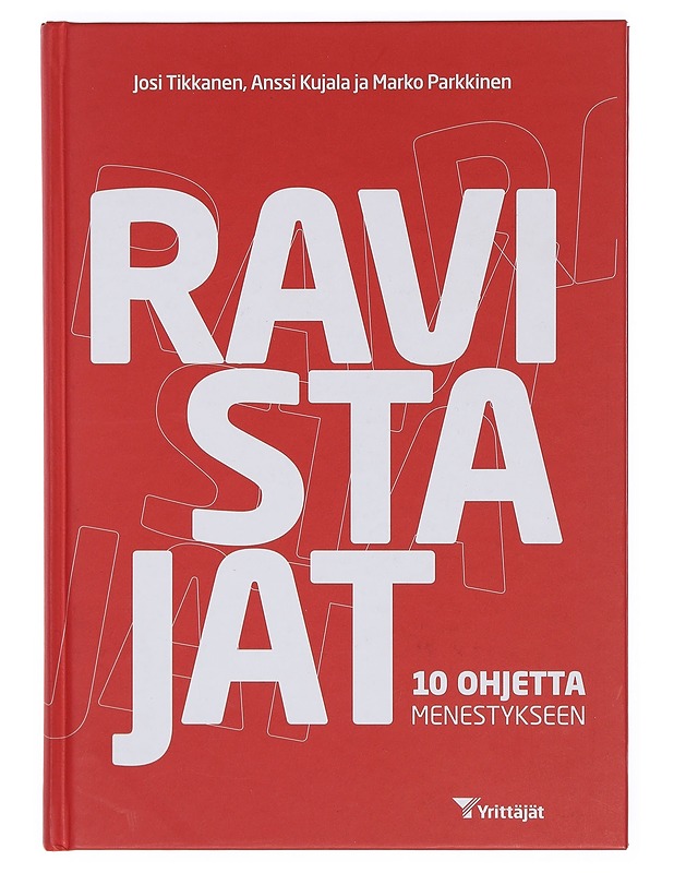 Ravistajat : 10 ohjetta menestykseen - Tikkanen, Josi - Tietokirjat ja oppaat - 10105359537 - 0