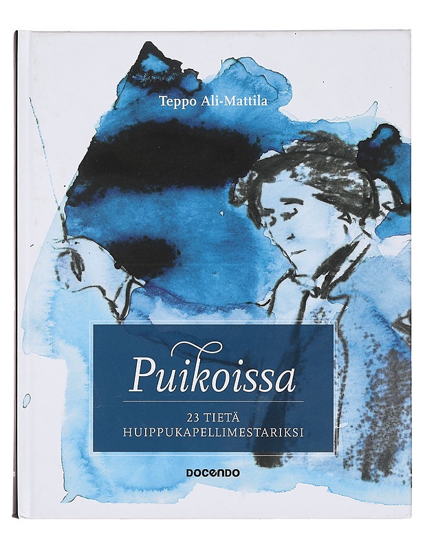 Puikoissa : 23 tietä huippukapellimestariksi - Teppo Ali-Mattila - Historiakirjat - 10105359539 - 0