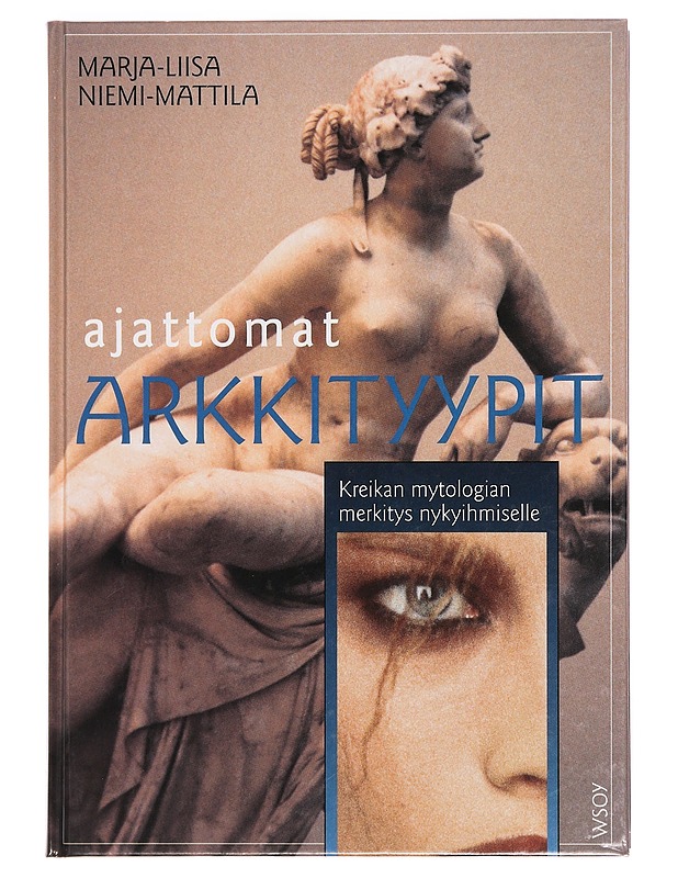 Ajattomat arkkityypit : Kreikan mytologian merkitys nykyihmiselle - Marja-Liisa Niemi-Mattila - Historiakirjat - 10105359862 - 0