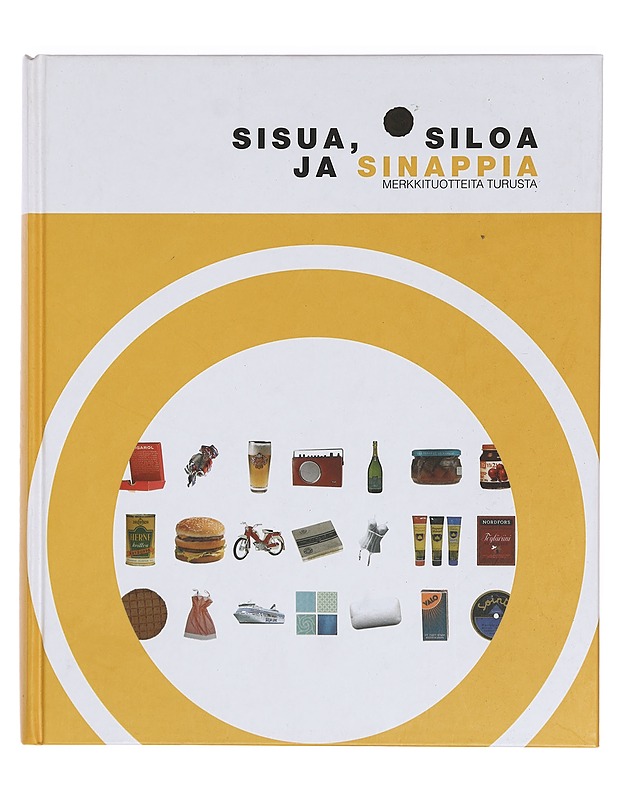 Sisua, siloa ja sinappia : merkkituotteita Turusta - Kupila, Sanna - Tietokirjat ja oppaat - 10105360023 - 0