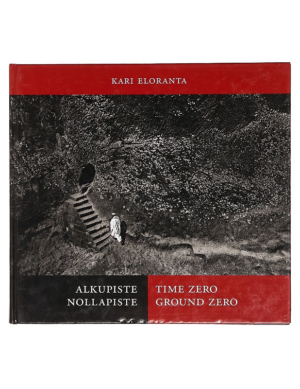 Alkupiste Nollapiste; Time Zero Ground Zero - Kari Eloranta - Taide- ja kulttuurikirjat - 10105360196 - 0