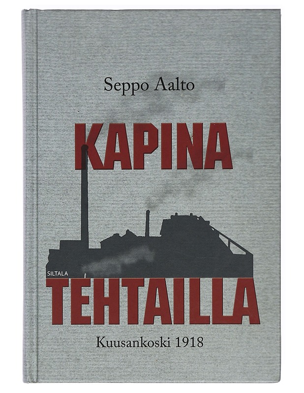 Kapina tehtailla : Kuusankoski 1918 - Seppo Aalto - Historiakirjat - 10105360973 - 0