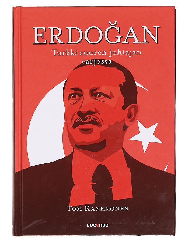 Erdo?an : Turkki suuren johtajan varjossa - Tom Kankkonen - Elämäkerrat ja muistelmat - 10105361117 - 0