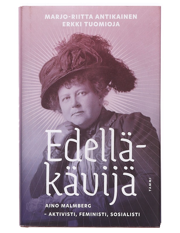 Edelläkävijä : Aino Malmberg - aktivisti, feministi, sosialisti - Antikainen, Marjo-Riitta - Elämäkerrat ja muistelmat - 10105361261 - 0