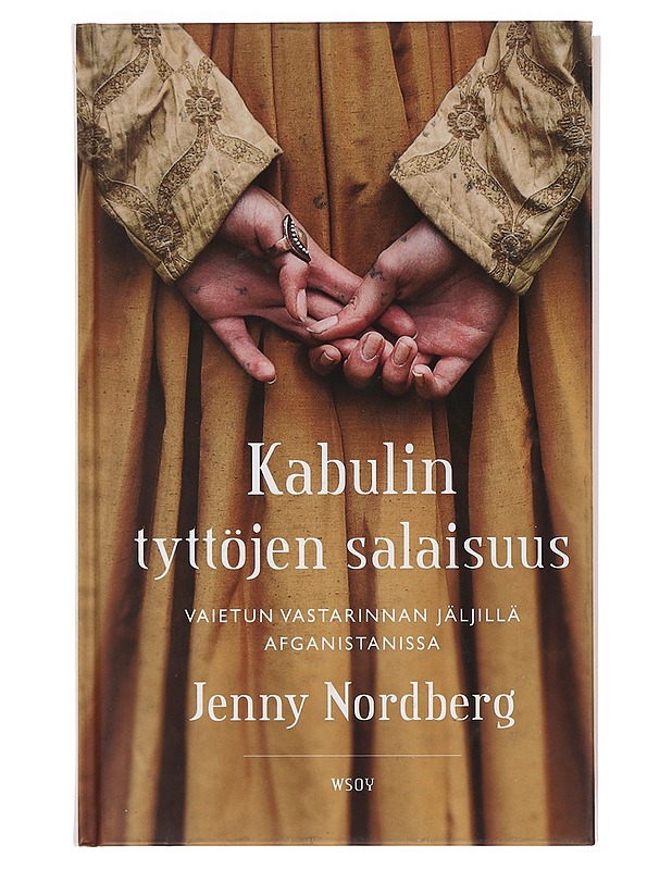 Kabulin tyttöjen salaisuus : vaietun vastarinnan jäljillä Afganistanissa - Nordberg, Jenny - Tietokirjat ja oppaat - 10105362058 - 0