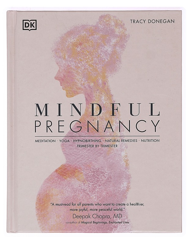 Mindful pregnancy : meditation, yoga, hypnobirthing, natural remedies, and nutrition - trimester by trimester - Donegan, Tracy - Tietokirjat ja oppaat - 10105362238 - 0