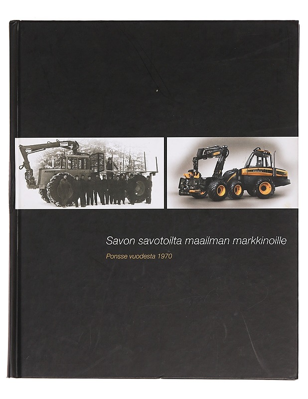 Ponsse vuodesta 1970 : Savon savotoilta maailman markkinoille - Kellberg, Aarno - Historiakirjat - 10105362359 - 0
