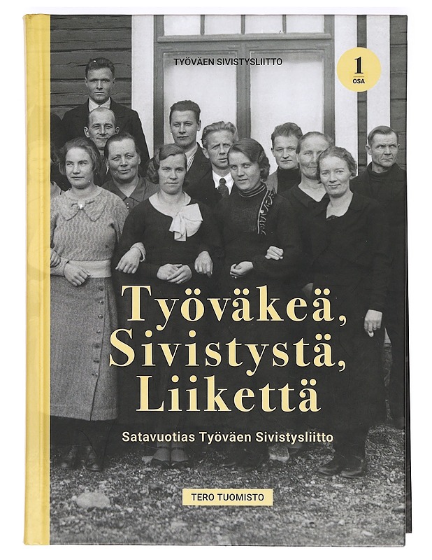 Työväkeä, sivistystä, liikettä : satavuotias Työväen Sivistysliitto. 1. osa - Tuomisto, Tero - Historiakirjat - 10105362375 - 0
