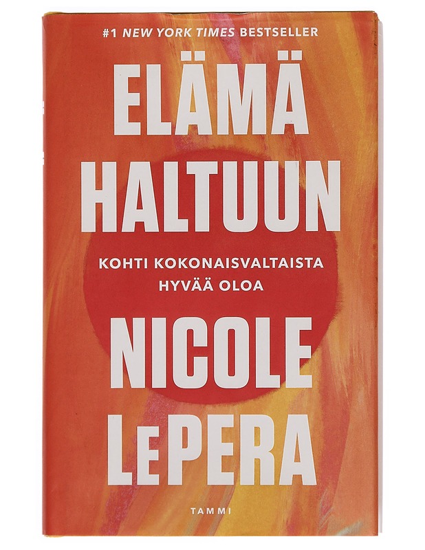 Elämä haltuun : kohti kokonaisvaltaista hyvää oloa - LePera, Nicole - Tietokirjat ja oppaat - 10105362397 - 0