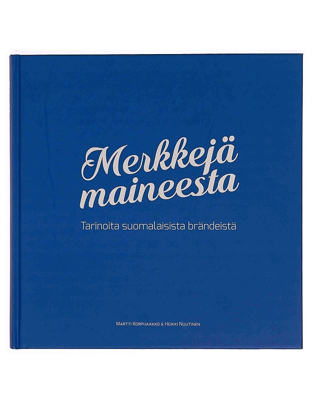 Merkkejä maineesta : tarinoita suomalaisista brändeistä - Korpijaakko, Martti - Historiakirjat - 10105362529 - 0