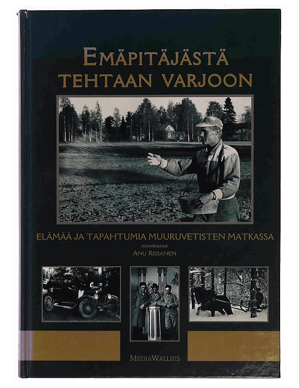 Emäpitäjästä tehtaan varjoon : elämää ja tapahtumia muuruvetisten matkassa - Rissanen, Anu - Elämäkerrat ja muistelmat - 10105362540 - 0