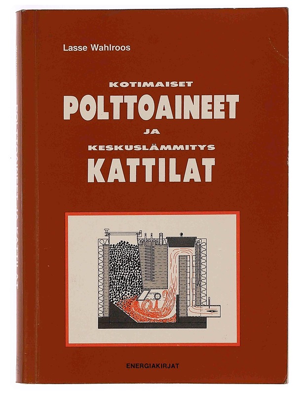 Kotimaiset polttoaineet ja keskuslämmityskattilat - Lasse Wahlroos - Tietokirjat ja oppaat - 10105362579 - 0