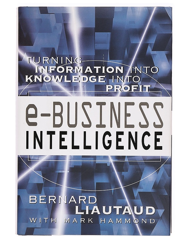 e-Business intelligence : turning information into knowledge into profit - Liautaud, Bernard - Tietokirjat ja oppaat - 10105362634 - 0