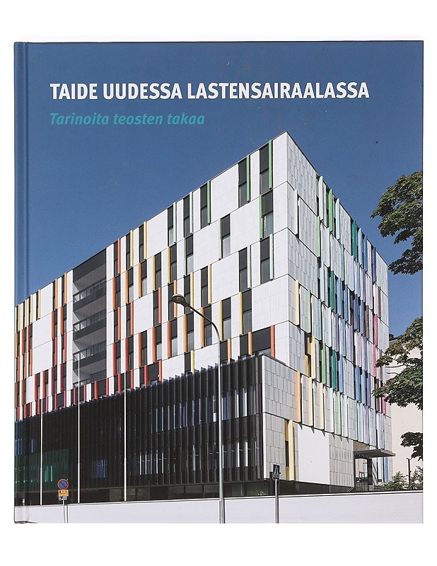 Taide uudessa lastensairaalassa : tarinoita teosten takaa = Konsten i nya barnsjukhuset : berättelser bakom verken = Art in the New Children's Hospital : stories behind the pieces - Taide- ja kulttuurikirjat - 10105362647 - 0
