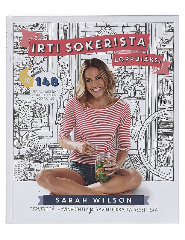 Irti sokerista loppuiäksi : terveyttä, hyvinvointia ja ravinteikkaita reseptejä - Wilson, Sarah - Ruokakirjat - 10105362674 - 0