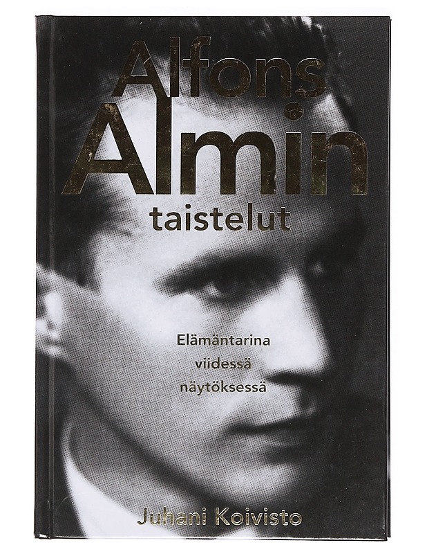 Alfons Almin taistelut : elämäntarina viidessä näytöksessä - Juhani Koivisto - Elämäkerrat ja muistelmat - 10105362716 - 0