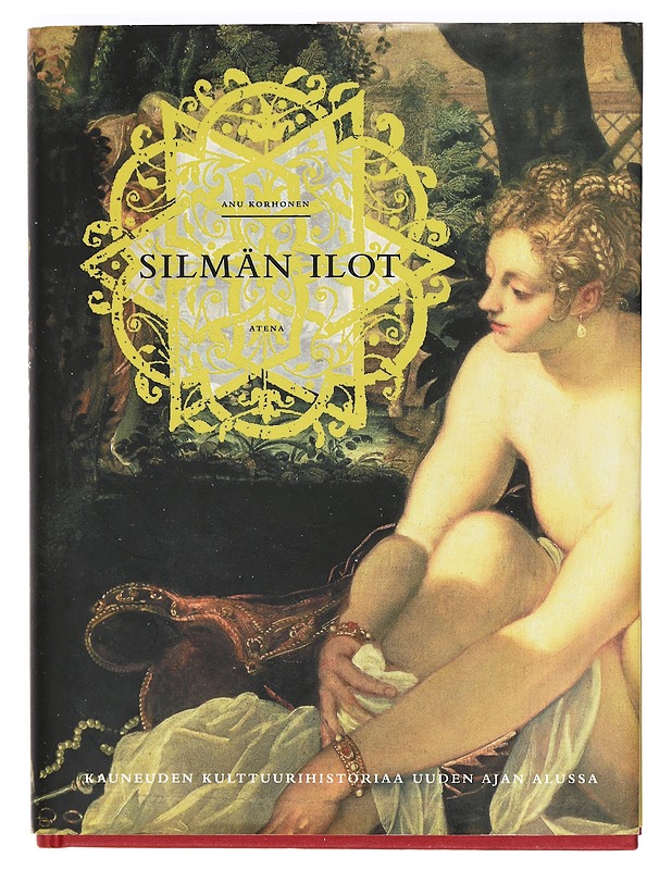 Silmän ilot : kauneuden kulttuurihistoriaa uuden ajan alussa - Anu Korhonen - Taide- ja kulttuurikirjat - 10105362780 - 0