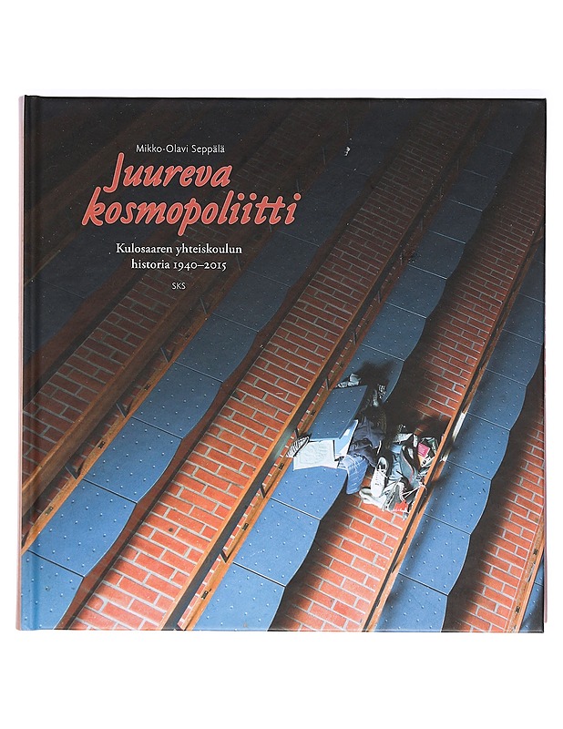 Juureva kosmopoliitti : Kulosaaren yhteiskoulun historia 1940-2015 - Mikko-Olavi Seppälä - Historiakirjat - 10105362922 - 0