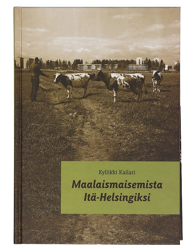 Maalaismaisemista Itä-Helsingiksi - Kailari, Kyllikki - Historiakirjat - 10105363412 - 0