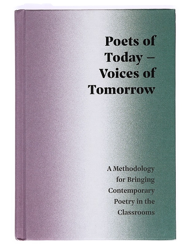 Poets of today - voices of tomorrow : a methodology for bringing contemporary poetry in the classrooms - Tietokirjat ja oppaat - 10105363548 - 0