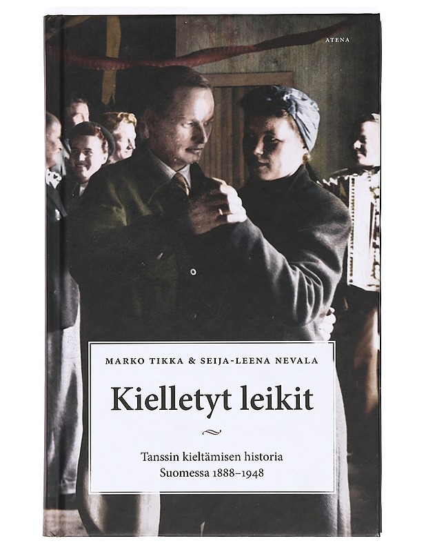 Kielletyt leikit : tanssin kieltämisen historia Suomessa 1888-1948 - Tikka, Marko - Historiakirjat - 10105363790 - 0