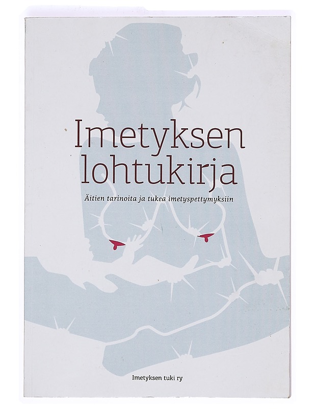 Imetyksen lohtukirja : äitien tarinoita ja tukea imetyspettymyksiin - Pikkumäki, Leena - Tietokirjat ja oppaat - 10105363871 - 0