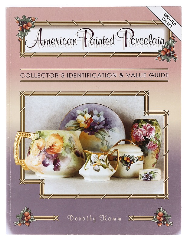 American Painted Porcelain : Collector's Identification & Value Guide ; Kamm, Dorothy - Tietokirjat ja oppaat - 10105363950 - 0