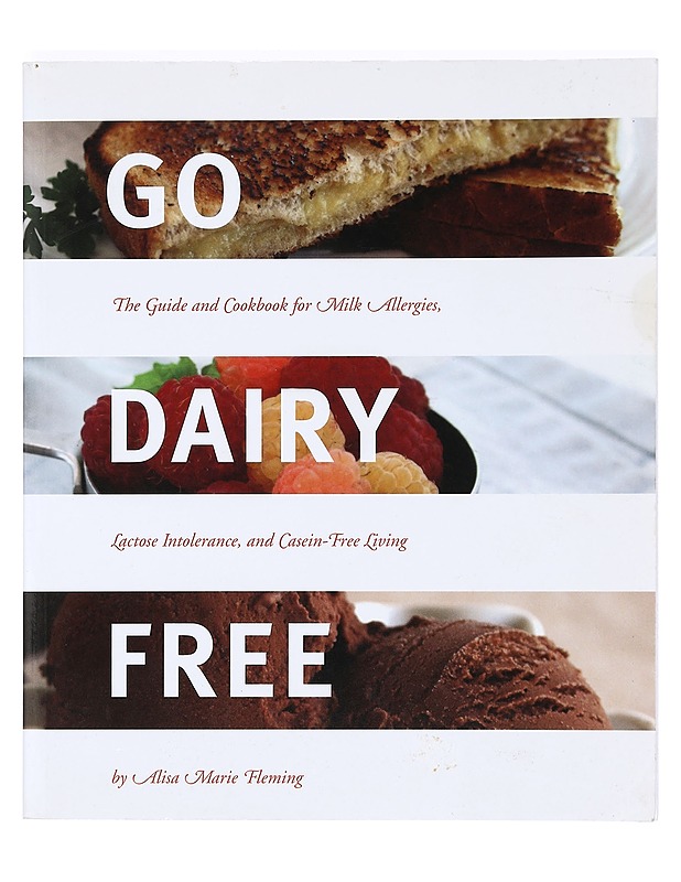 Go Dairy Free: The Guide and Cookbook for Milk Allergies, Lactose Intolerance, and Casein-free Living - Fleming, Alisa Marie - Ruokakirjat - 10105364024 - 0