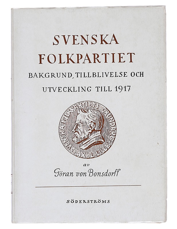 Svenska folkpartiet: bakgrund, tillblivelse och utveckling till 1917 - Göran von Bonsdorff - Tietokirjat ja oppaat - 10105364236 - 0