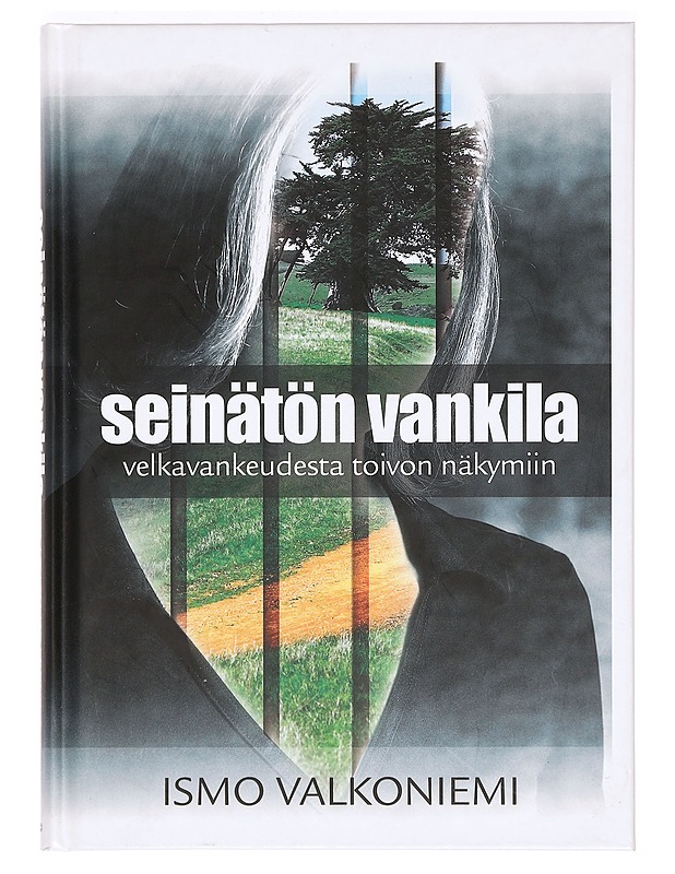 Seinätön vankila : velkavankeudesta toivon näkymiin - Valkoniemi, Ismo - Tietokirjat ja oppaat - 10105365184 - 0