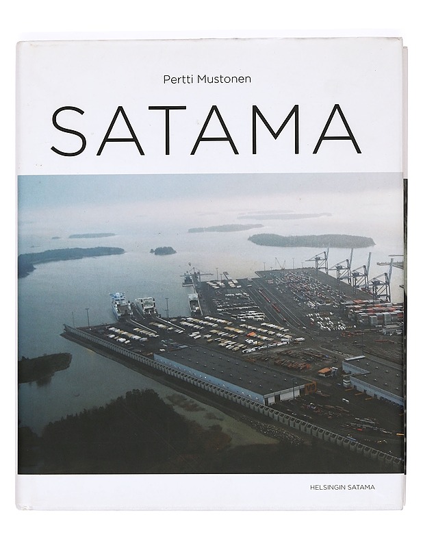 Satama : sitkeä taistelu yhteishyvän puolesta - Pertti Mustonen - Historiakirjat - 10105365408 - 0