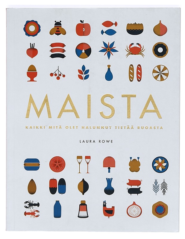 Maista : kaikki, mitä olet halunnut tietää ruoasta - Rowe, Laura - Ruokakirjat - 10105365473 - 0