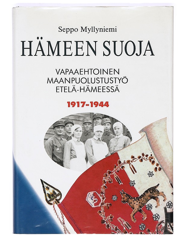 Hämeen suoja: vapaaehtoinen maanpuolustustyö Etelä-Hämeessä 1917-1944 - Seppo Myllyniemi - Tietokirjat ja oppaat - 10105365563 - 0