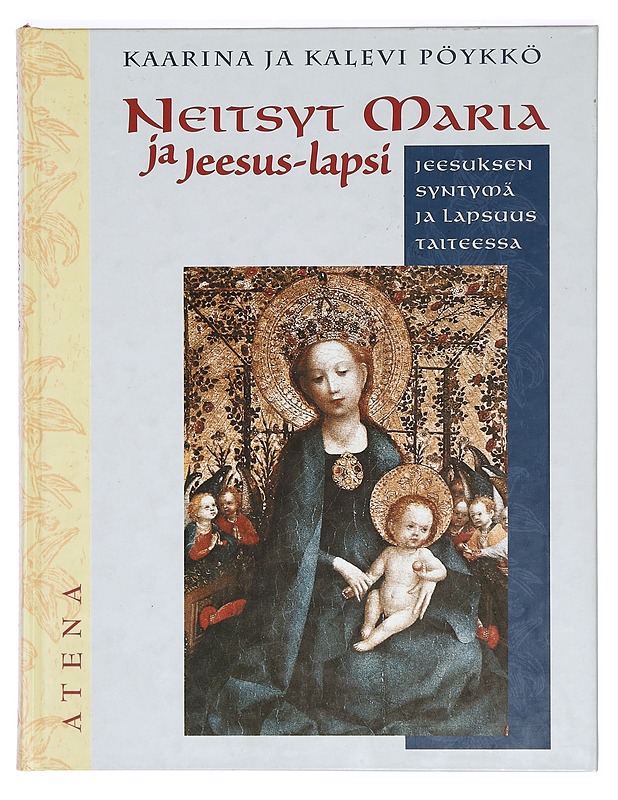 Neitsyt Maria ja Jeesus-lapsi: Jeesuksen syntymä ja lapsuus taiteessa - Kaarina ja Kalevi Pöykkö - Taide- ja kulttuurikirjat - 10105365620 - 0