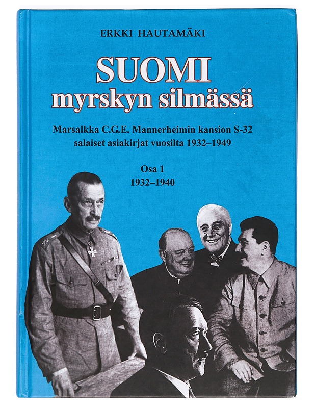 Suomi myrskyn silmässä : Marsalkka C.G.E. Mannerheimin kansion S-32 salaiset asiakirjat vuosilta 1932-1949. 1, 1932-1940 - Erkki Hautamäki - Historiakirjat - 10105365949 - 0