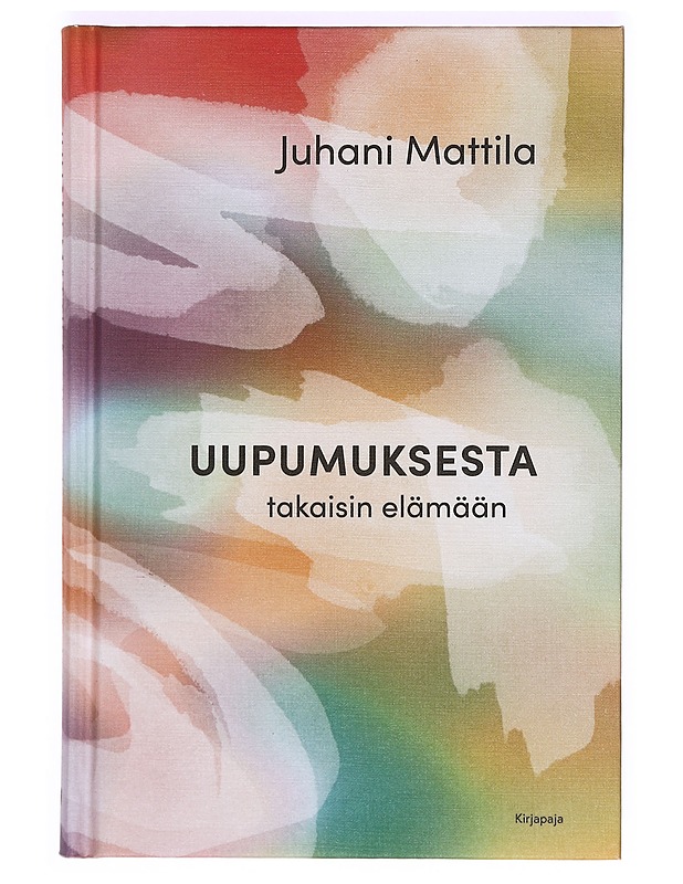 Uupumuksesta takaisin elämään - Juhani Mattila - Tietokirjat ja oppaat - 10105365978 - 0