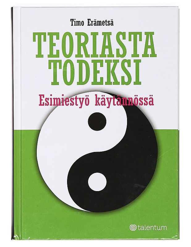 Teoriasta todeksi : esimiestyö käytännössä - Timo Erämetsä - Tietokirjat ja oppaat - 10105366040 - 0