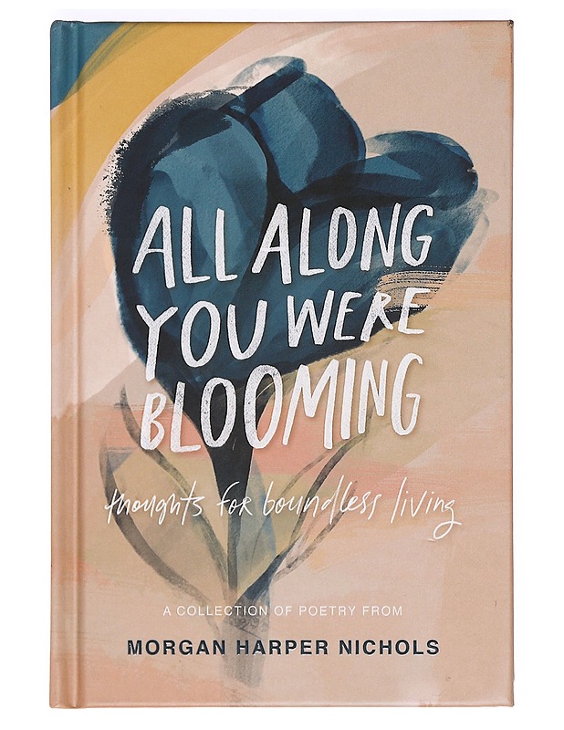 All along you were blooming : thoughts for boundless living - Morgan Harper Nichols - Romaanit ja novellit - 10105366088 - 0