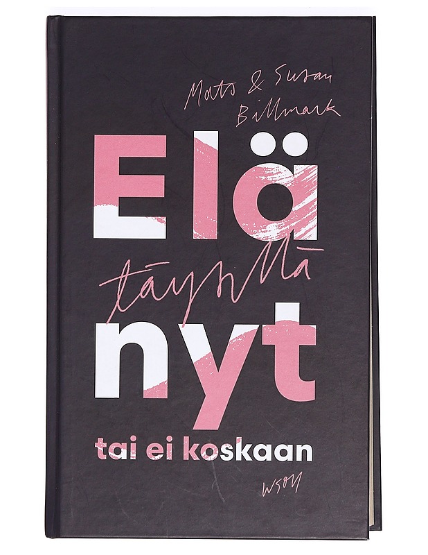 Elä täysillä nyt tai ei koskaan - Billmark, Mats - Hyvinvointikirjat - 10105366307 - 0