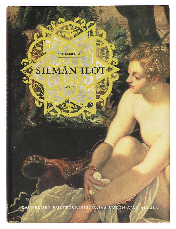 Silmän ilot : kauneuden kulttuurihistoriaa uuden ajan alussa - Anu Korhonen - Taide- ja kulttuurikirjat - 10105366354 - 0