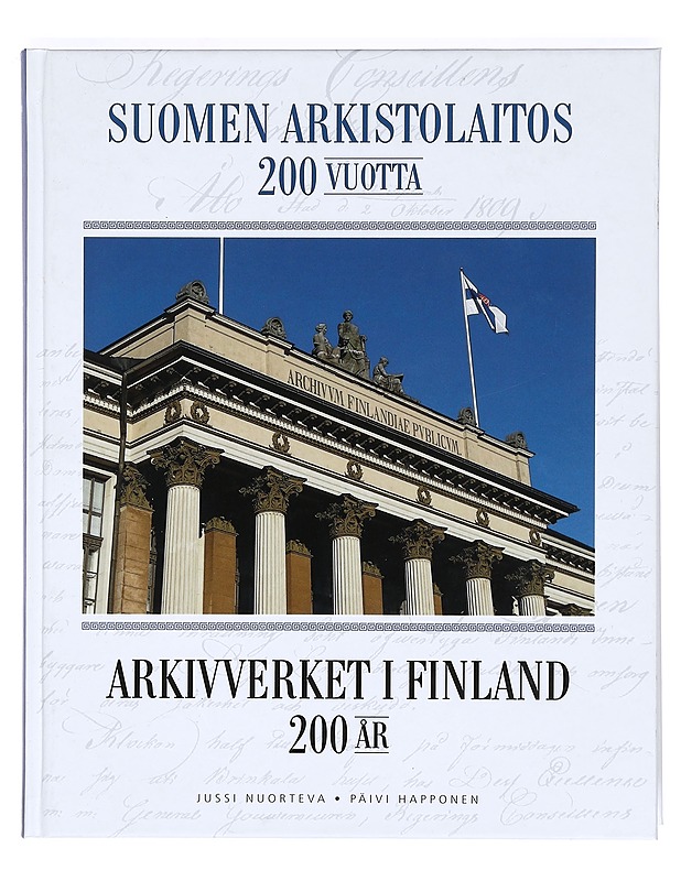 Suomen arkistolaitos 200 vuotta = Arkivverket i Finland 200 år - Nuorteva, Jussi - Historiakirjat - 10105366361 - 0