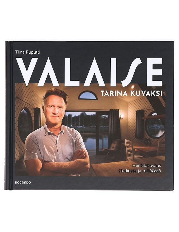 Valaise tarina kuvaksi : henkilökuvaus studiossa ja miljöössä - Puputti, Tiina - Tietokirjat ja oppaat - 10105366699 - 0