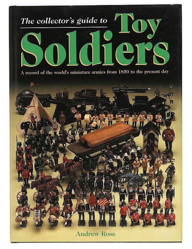 The collector's guide to toy soldiers - Rose, Andrew - Tietokirjat ja oppaat - 10105367013 - 0